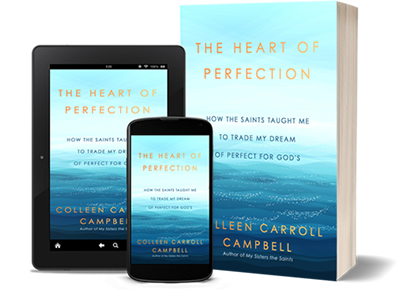 The Heart of Perfection by Colleen Carroll Campbell