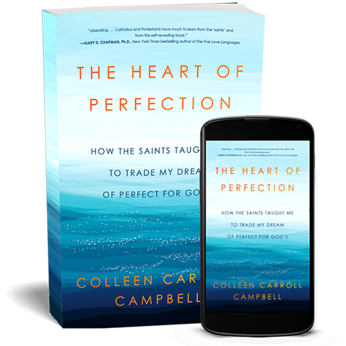 The Heart of Perfection by Colleen Carroll Campbell